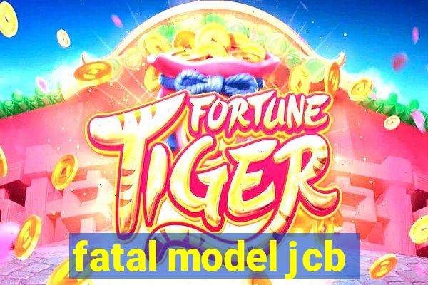 fatal model jcb